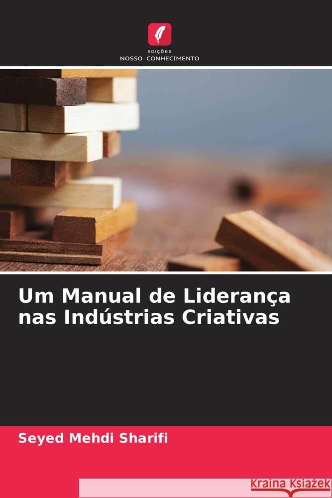 Um Manual de Lideran?a nas Ind?strias Criativas Seyed Mehdi Sharifi Naser Janani 9786204692746