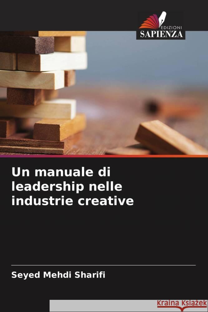 Un manuale di leadership nelle industrie creative Seyed Mehdi Sharifi Naser Janani 9786204692753