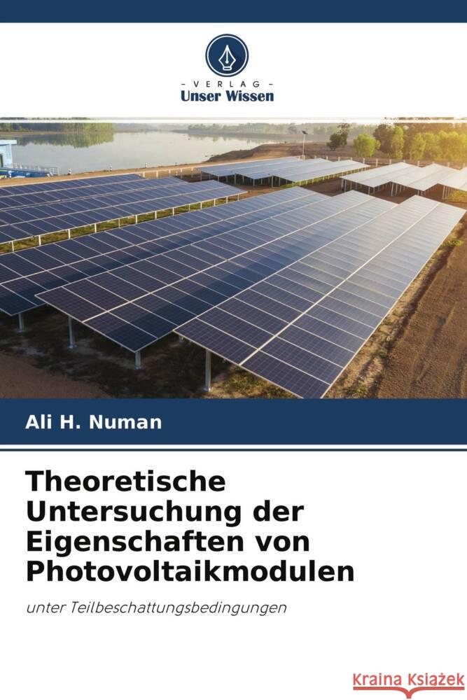 Theoretische Untersuchung der Eigenschaften von Photovoltaikmodulen Ali H. Numan Hashim A. Hussein Zahraa Salman Dawood 9786204693132