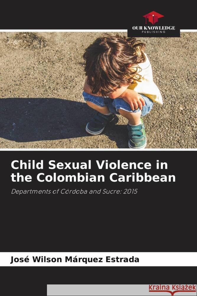 Child Sexual Violence in the Colombian Caribbean Márquez Estrada, José Wilson 9786204693675