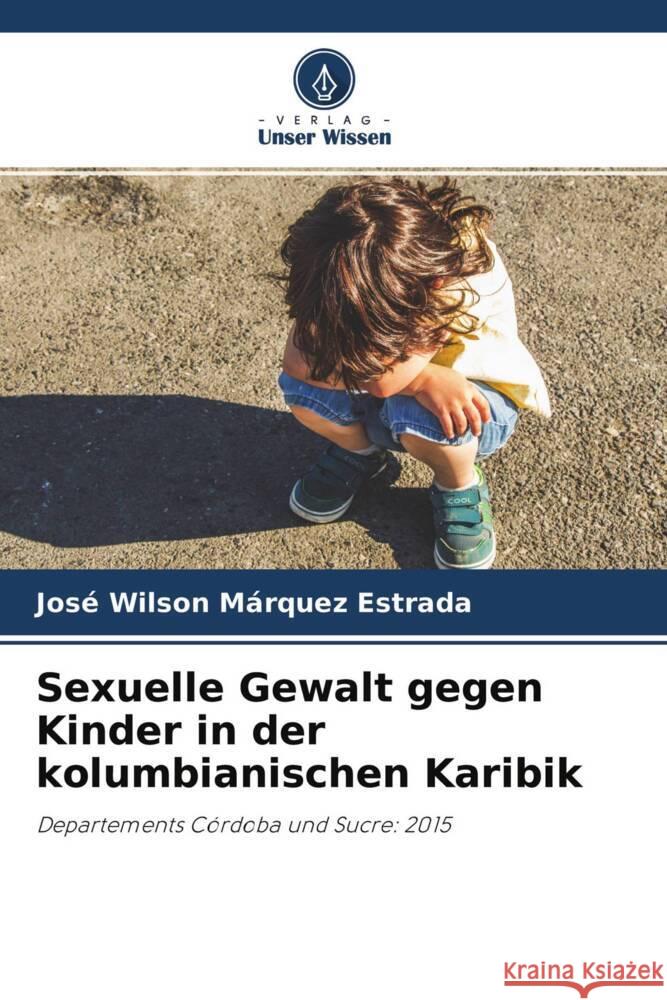 Sexuelle Gewalt gegen Kinder in der kolumbianischen Karibik Márquez Estrada, José Wilson 9786204693682