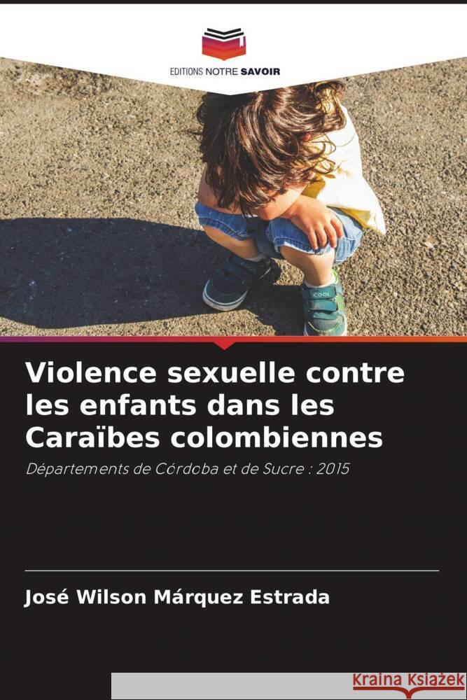 Violence sexuelle contre les enfants dans les Caraïbes colombiennes Márquez Estrada, José Wilson 9786204693699