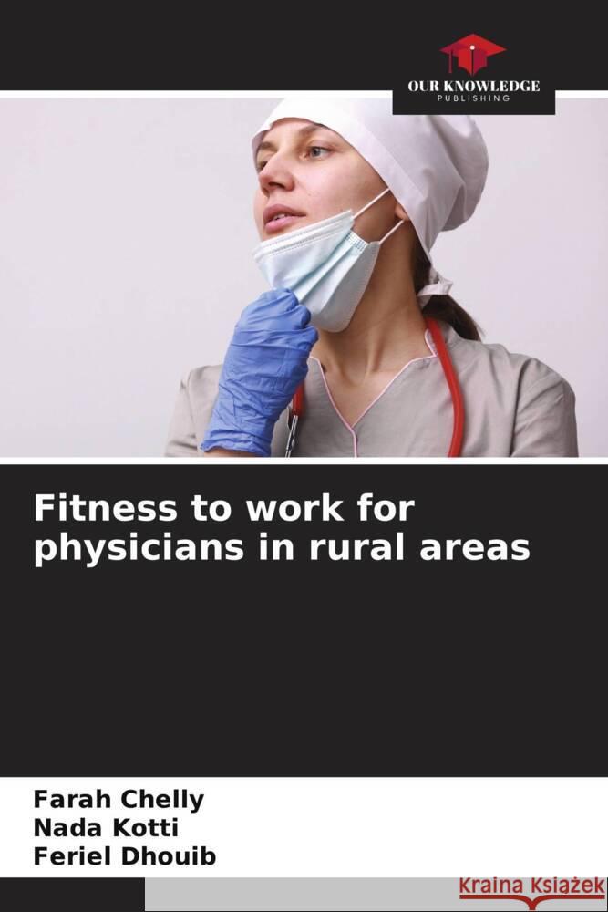 Fitness to work for physicians in rural areas Chelly, Farah, Kotti, Nada, Dhouib, Feriel 9786204693798