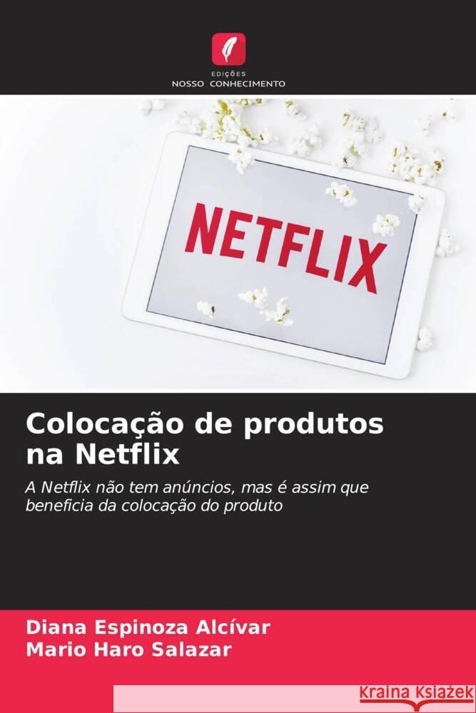 Colocação de produtos na Netflix Espinoza Alcívar, Diana, Haro Salazar, Mario 9786204694375