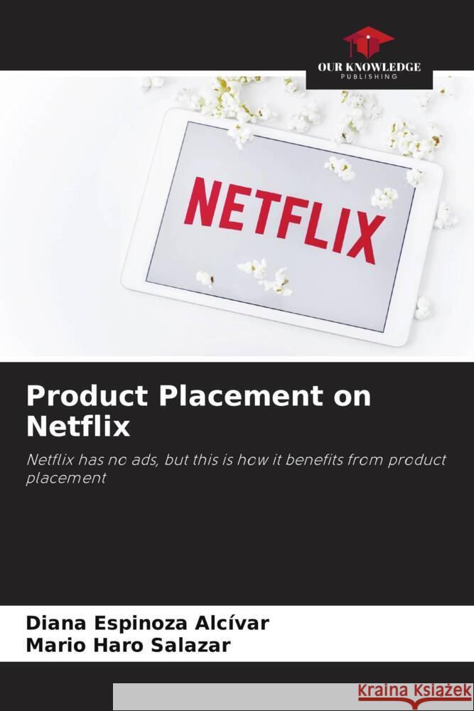 Product Placement on Netflix Espinoza Alcívar, Diana, Haro Salazar, Mario 9786204694399 Our Knowledge Publishing