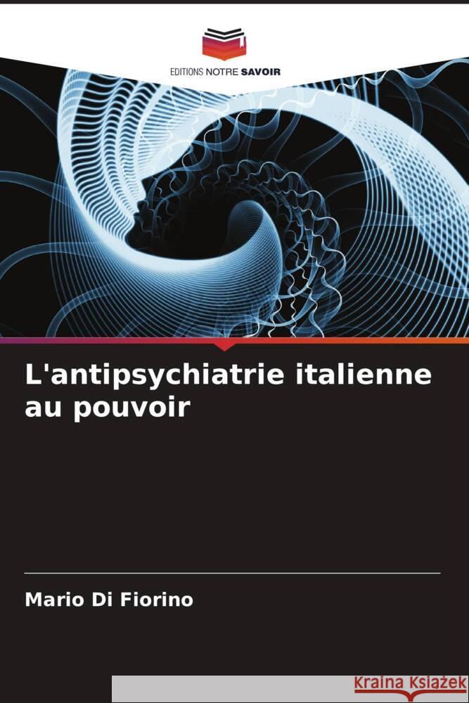 L'antipsychiatrie italienne au pouvoir Di Fiorino, Mario 9786204694580