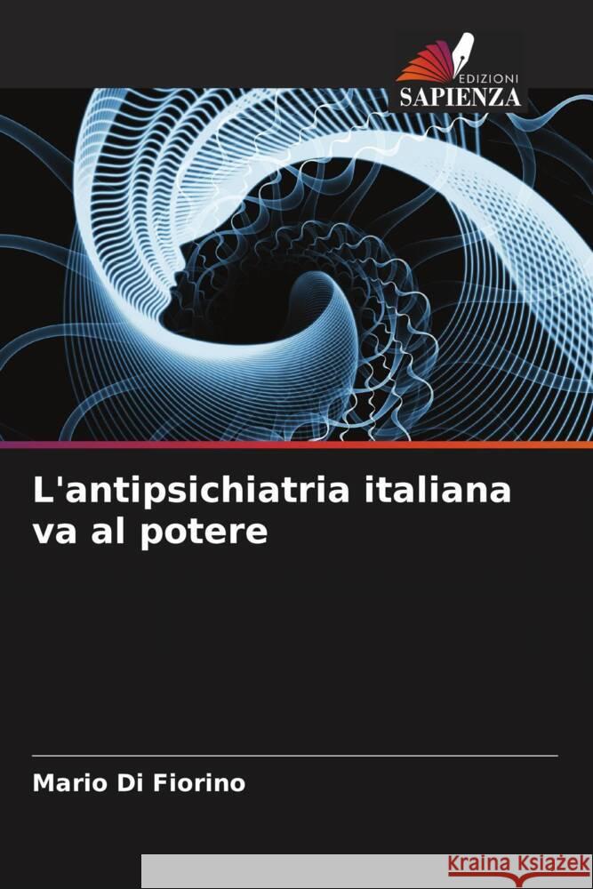 L'antipsichiatria italiana va al potere Di Fiorino, Mario 9786204694733