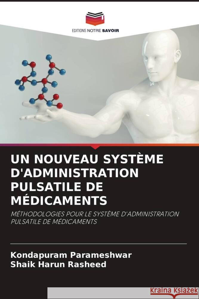 UN NOUVEAU SYSTÈME D'ADMINISTRATION PULSATILE DE MÉDICAMENTS Parameshwar, Kondapuram, Rasheed, Shaik Harun 9786204694764 Editions Notre Savoir