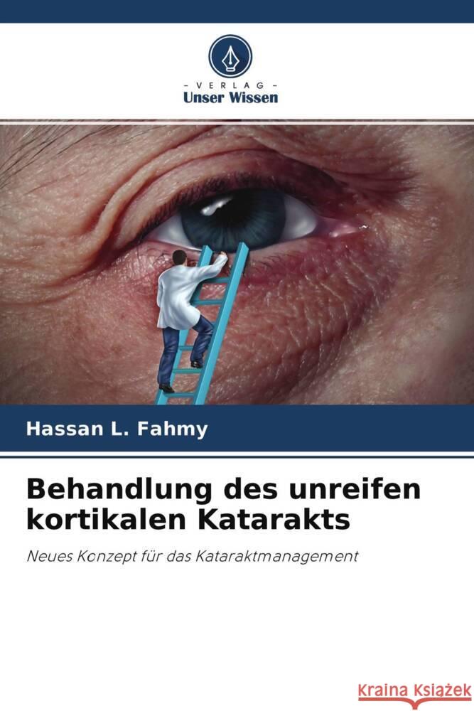 Behandlung des unreifen kortikalen Katarakts L. Fahmy, Hassan 9786204694801 Verlag Unser Wissen