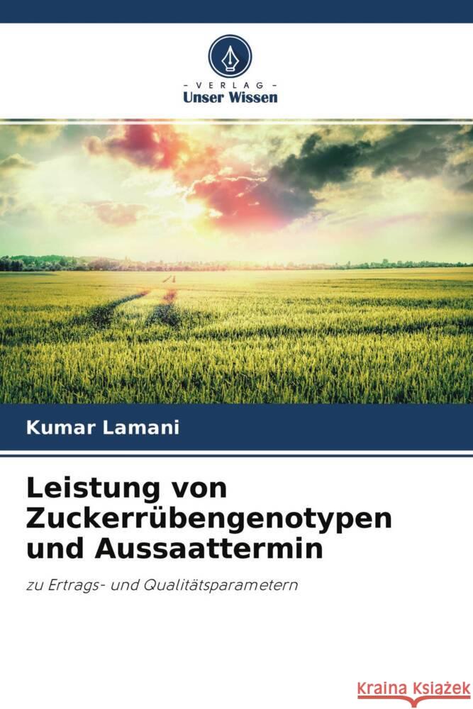 Leistung von Zuckerrübengenotypen und Aussaattermin Lamani, Kumar 9786204695341 Verlag Unser Wissen