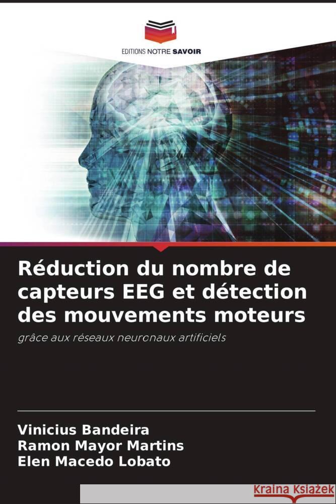 Réduction du nombre de capteurs EEG et détection des mouvements moteurs Bandeira, Vinicius, MARTINS, RAMON MAYOR, Lobato, Elen Macedo 9786204695556