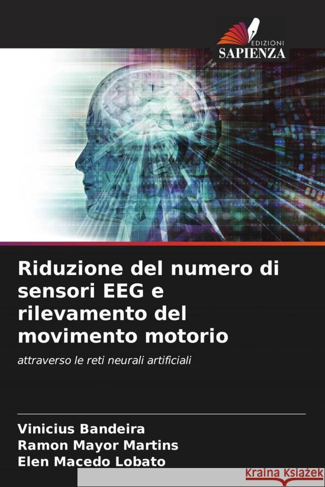 Riduzione del numero di sensori EEG e rilevamento del movimento motorio Bandeira, Vinicius, MARTINS, RAMON MAYOR, Lobato, Elen Macedo 9786204695563