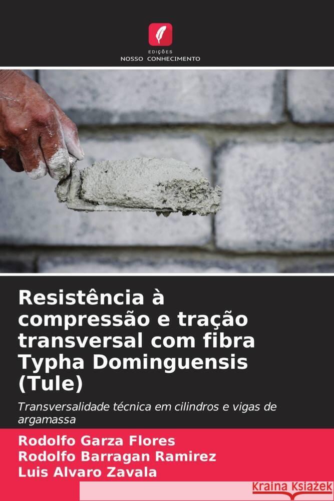 Resistência à compressão e tração transversal com fibra Typha Dominguensis (Tule) Flores, Rodolfo Garza, Ramírez, Rodolfo Barragán, Zavala, Luis Alvaro 9786204696225