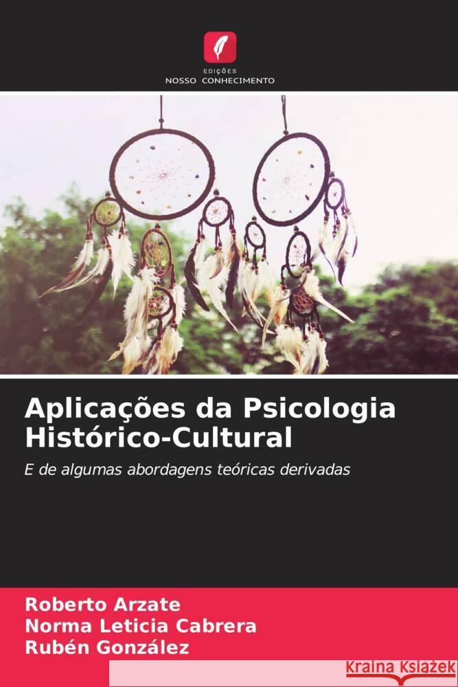 Aplicações da Psicologia Histórico-Cultural Arzate, Roberto, Cabrera, Norma Leticia, Gonzalez, Ruben 9786204696287