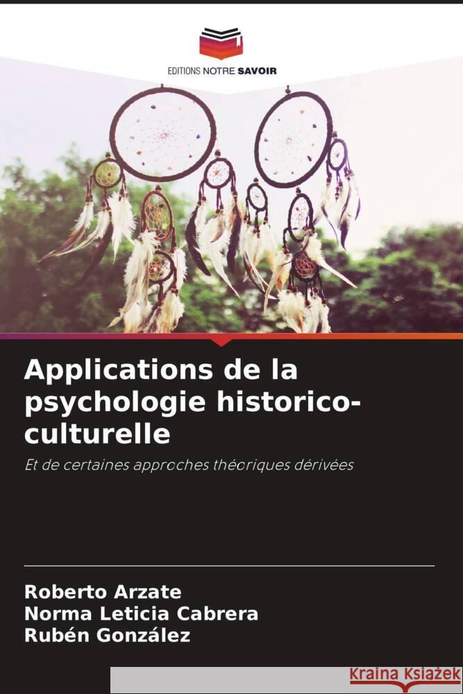 Applications de la psychologie historico-culturelle Arzate, Roberto, Cabrera, Norma Leticia, Gonzalez, Ruben 9786204696317