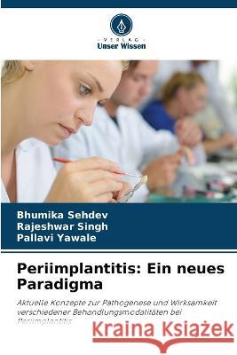 Periimplantitis: Ein neues Paradigma Bhumika Sehdev Rajeshwar Singh Pallavi Yawale 9786204696492