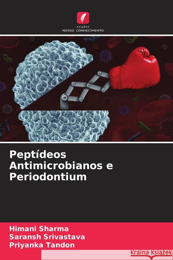 Peptídeos Antimicrobianos e Periodontium Sharma, Himani, SRIVASTAVA, SARANSH, TANDON, PRIYANKA 9786204696997 Edições Nosso Conhecimento