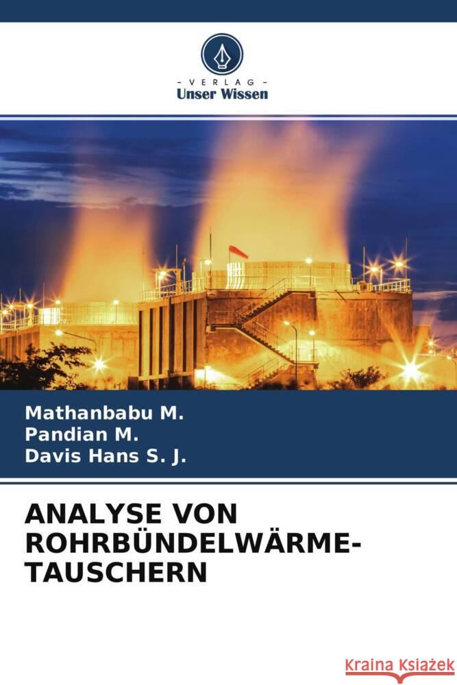 ANALYSE VON ROHRBÜNDELWÄRME-TAUSCHERN M., Mathanbabu, M., Pandian, S. J., Davis Hans 9786204697079