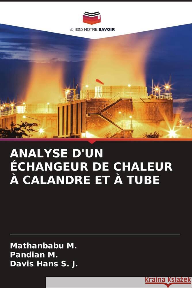 ANALYSE D'UN ÉCHANGEUR DE CHALEUR À CALANDRE ET À TUBE M., Mathanbabu, M., Pandian, S. J., Davis Hans 9786204697093