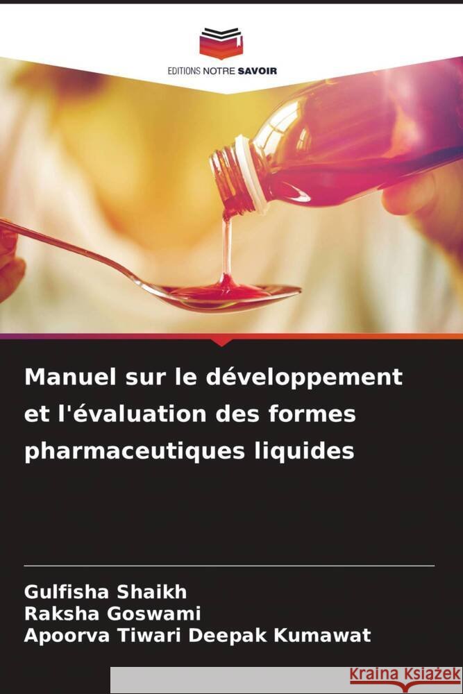 Manuel sur le développement et l'évaluation des formes pharmaceutiques liquides Shaikh, Gulfisha, Goswami, Raksha, Deepak Kumawat, Apoorva Tiwari 9786204697574