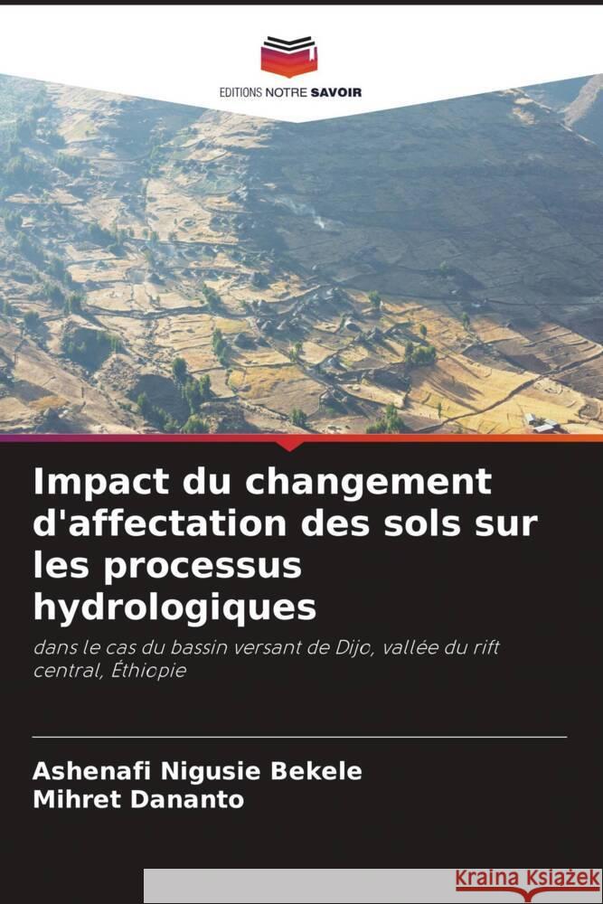 Impact du changement d'affectation des sols sur les processus hydrologiques Bekele, Ashenafi Nigusie, Dananto, Mihret 9786204697970