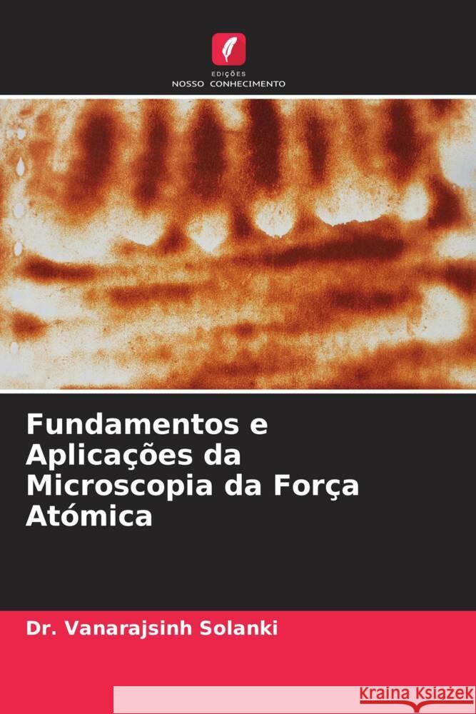 Fundamentos e Aplica??es da Microscopia da For?a At?mica Vanarajsinh Solanki Abhay Dasadiya Pramita Mishra 9786204698083