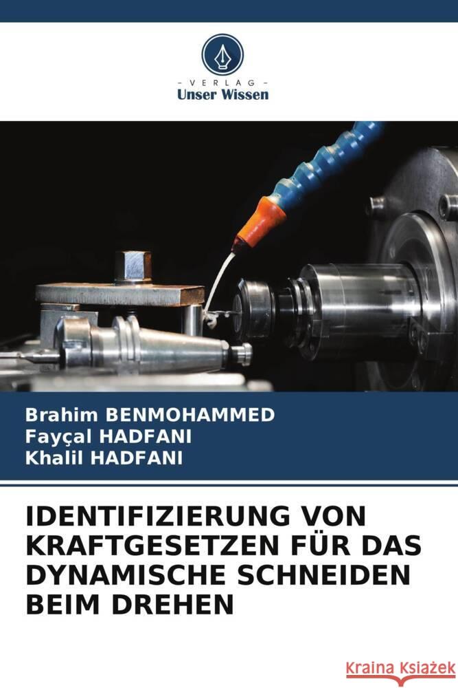 IDENTIFIZIERUNG VON KRAFTGESETZEN FÜR DAS DYNAMISCHE SCHNEIDEN BEIM DREHEN BENMOHAMMED, Brahim, HADFANI, Fayçal, HADFANI, Khalil 9786204698090