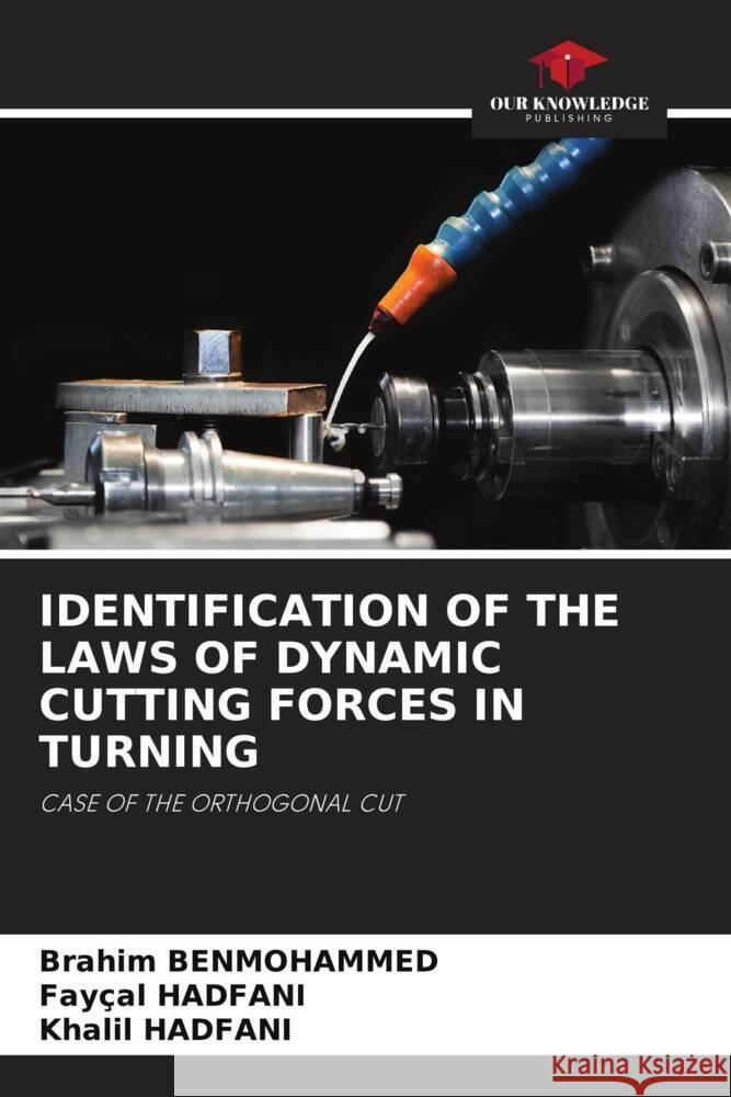 IDENTIFICATION OF THE LAWS OF DYNAMIC CUTTING FORCES IN TURNING BENMOHAMMED, Brahim, HADFANI, Fayçal, HADFANI, Khalil 9786204698106