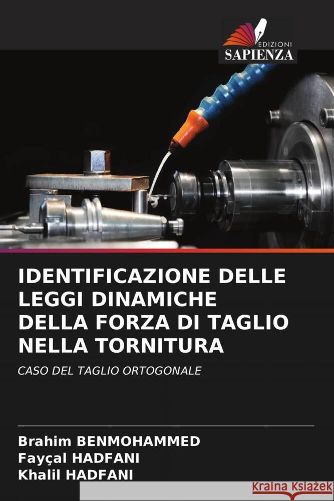 IDENTIFICAZIONE DELLE LEGGI DINAMICHE DELLA FORZA DI TAGLIO NELLA TORNITURA BENMOHAMMED, Brahim, HADFANI, Fayçal, HADFANI, Khalil 9786204698120 Edizioni Sapienza