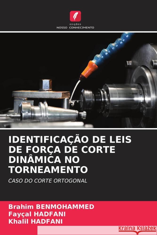 IDENTIFICAÇÃO DE LEIS DE FORÇA DE CORTE DINÂMICA NO TORNEAMENTO BENMOHAMMED, Brahim, HADFANI, Fayçal, HADFANI, Khalil 9786204698137 Edições Nosso Conhecimento
