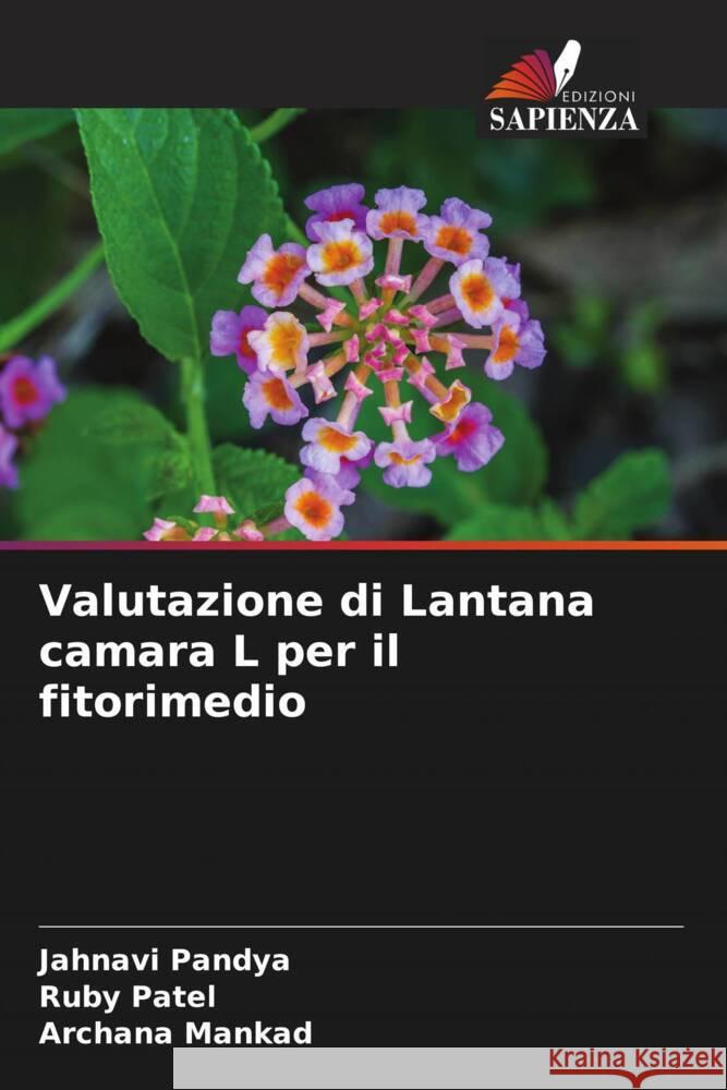 Valutazione di Lantana camara L per il fitorimedio Pandya, Jahnavi, Patel, Ruby, Mankad, Archana 9786204698175