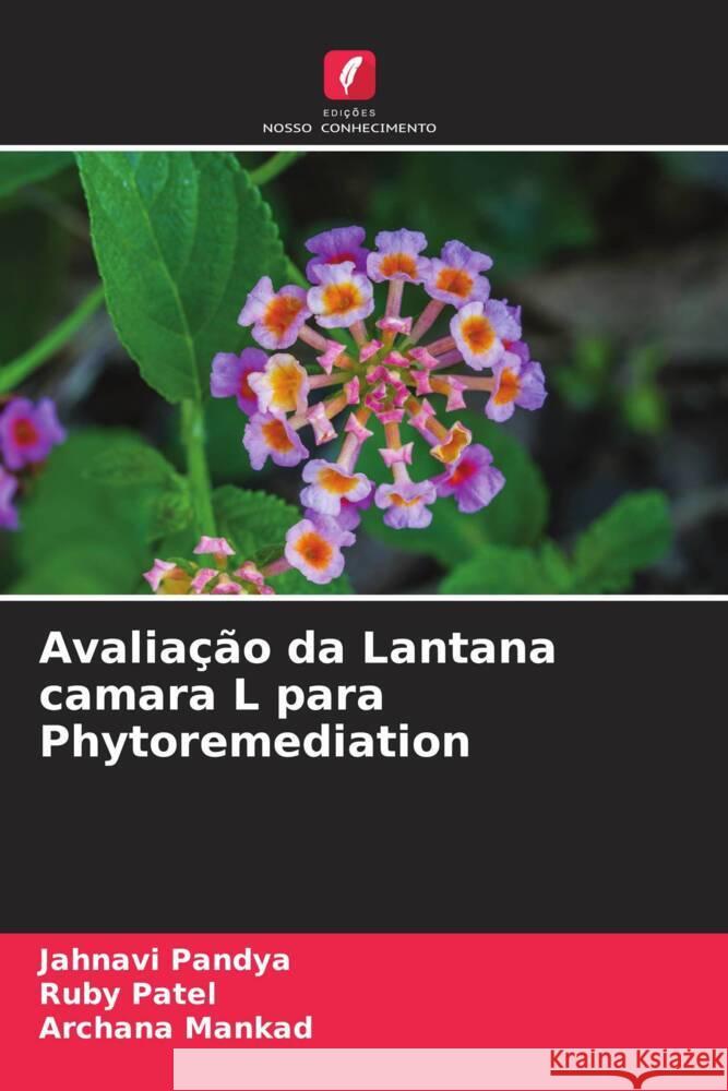 Avaliação da Lantana camara L para Phytoremediation Pandya, Jahnavi, Patel, Ruby, Mankad, Archana 9786204698182