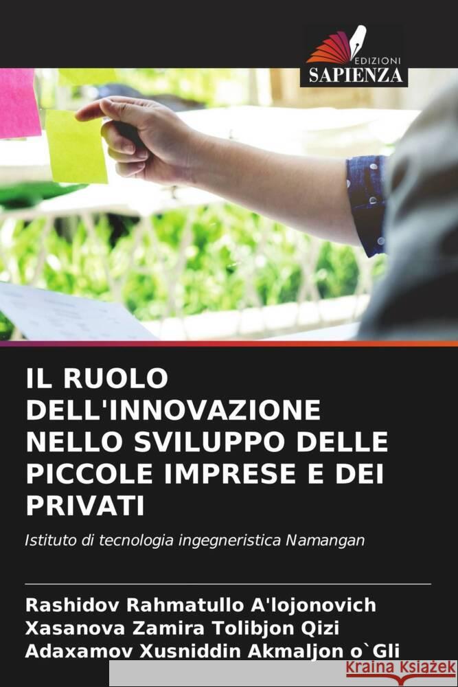 IL RUOLO DELL'INNOVAZIONE NELLO SVILUPPO DELLE PICCOLE IMPRESE E DEI PRIVATI Rahmatullo A'lojonovich, Rashidov, Zamira Tolibjon Qizi, Xasanova, _usniddin Akmaljon o`Gli, Ada_amov 9786204698281 Edizioni Sapienza