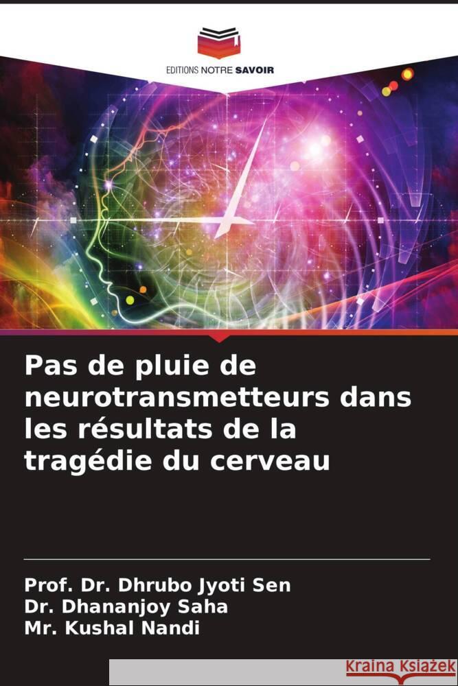 Pas de pluie de neurotransmetteurs dans les résultats de la tragédie du cerveau Sen, Prof. Dr. Dhrubo Jyoti, Saha, Dr. Dhananjoy, Nandi, Mr. Kushal 9786204698410