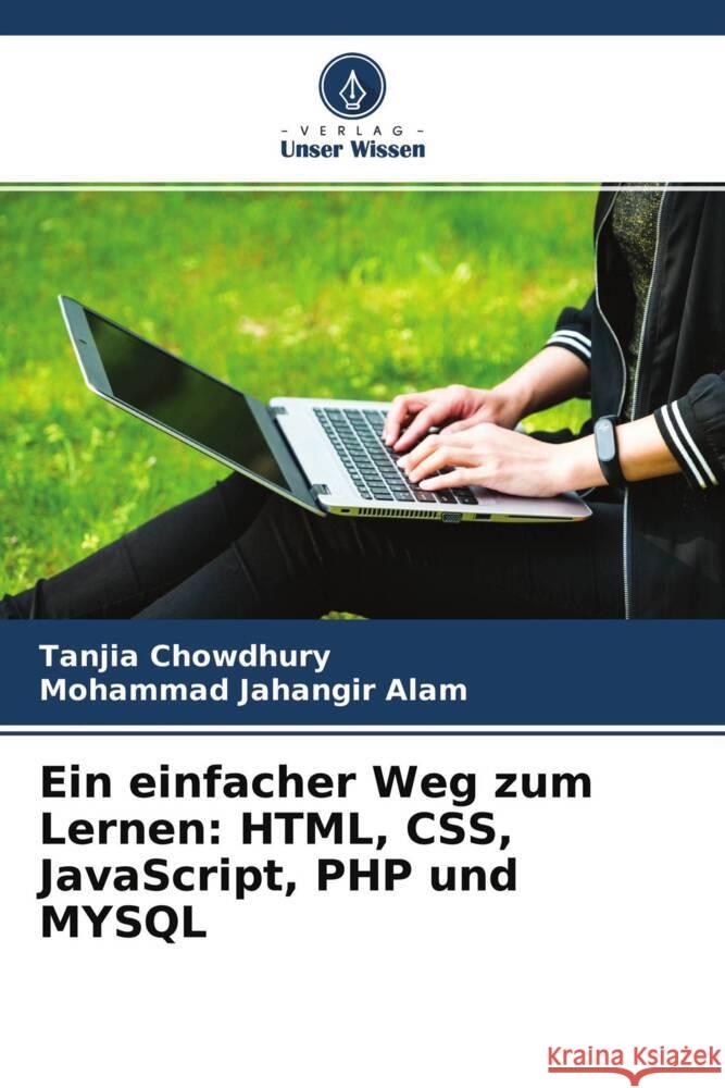 Ein einfacher Weg zum Lernen: HTML, CSS, JavaScript, PHP und MYSQL Chowdhury, Tanjia, Jahangir Alam, Mohammad 9786204698458