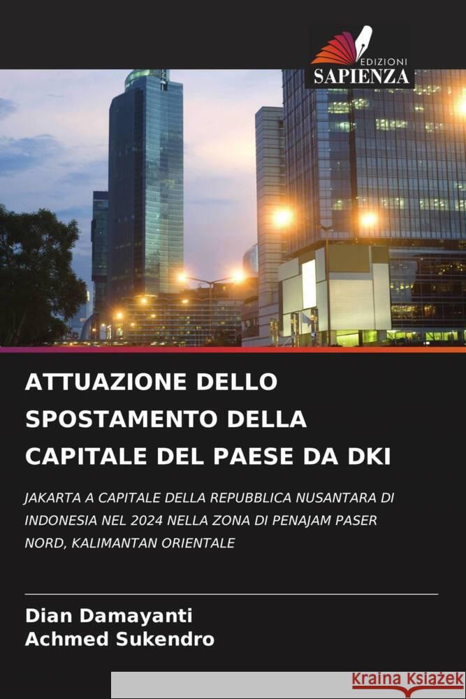 ATTUAZIONE DELLO SPOSTAMENTO DELLA CAPITALE DEL PAESE DA DKI Damayanti, Dian, Sukendro, Achmed 9786204698953 Edizioni Sapienza