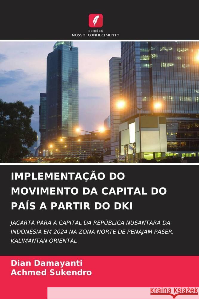 IMPLEMENTAÇÃO DO MOVIMENTO DA CAPITAL DO PAÍS A PARTIR DO DKI Damayanti, Dian, Sukendro, Achmed 9786204698960 Edições Nosso Conhecimento