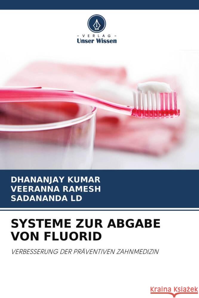 SYSTEME ZUR ABGABE VON FLUORID Kumar, Dhananjay, Ramesh, Veeranna, ld, Sadananda 9786204699097