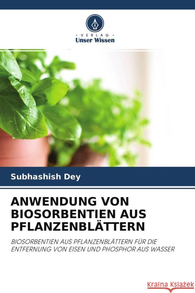 ANWENDUNG VON BIOSORBENTIEN AUS PFLANZENBLÄTTERN Dey, Subhashish 9786204699424