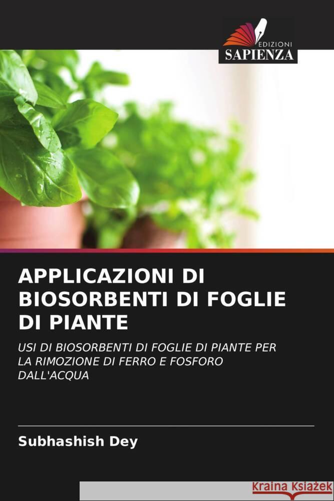 APPLICAZIONI DI BIOSORBENTI DI FOGLIE DI PIANTE Dey, Subhashish 9786204699509 Edizioni Sapienza