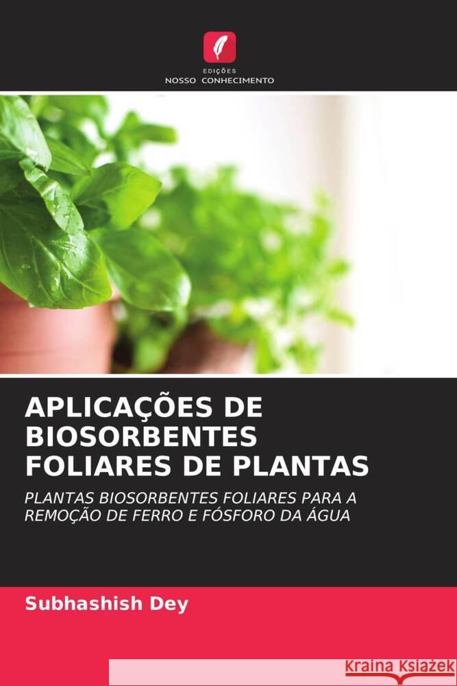 APLICAÇÕES DE BIOSORBENTES FOLIARES DE PLANTAS Dey, Subhashish 9786204699516