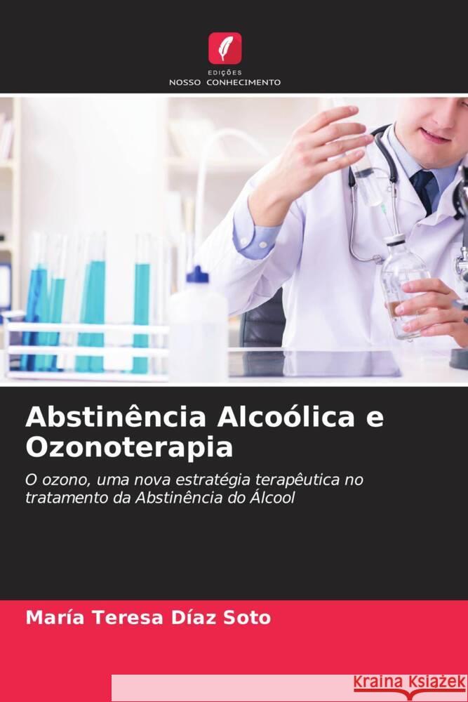 Abstinência Alcoólica e Ozonoterapia Díaz Soto, María Teresa 9786204699622