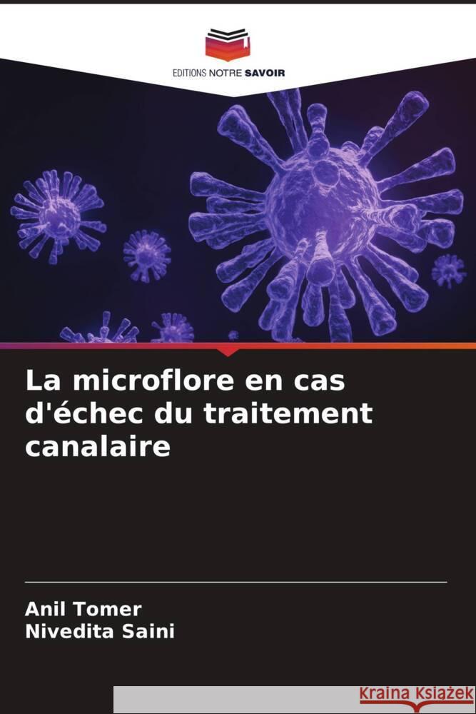 La microflore en cas d'échec du traitement canalaire Tomer, Anil, Saini, Nivedita 9786204699660 Editions Notre Savoir