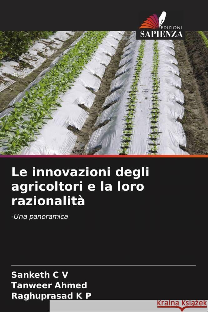 Le innovazioni degli agricoltori e la loro razionalità C V, Sanketh, Ahmed, Tanweer, K P, Raghuprasad 9786204699783 Edizioni Sapienza