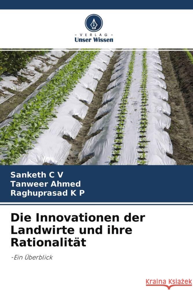 Die Innovationen der Landwirte und ihre Rationalität C V, Sanketh, Ahmed, Tanweer, K P, Raghuprasad 9786204699813 Verlag Unser Wissen