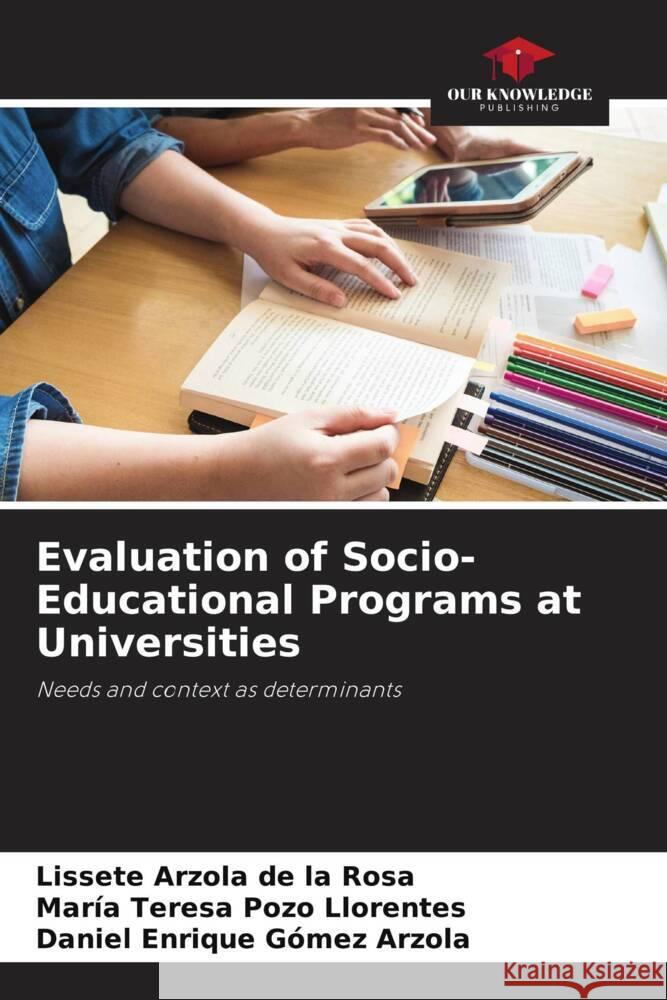 Evaluation of Socio-Educational Programs at Universities Arzola de la Rosa, Lissete, Pozo Llorentes, María Teresa, Gómez Arzola, Daniel Enrique 9786204700311