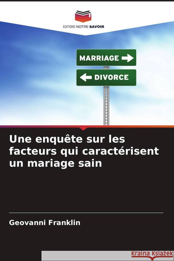 Une enquête sur les facteurs qui caractérisent un mariage sain Franklin, Geovanni 9786204700441 Editions Notre Savoir
