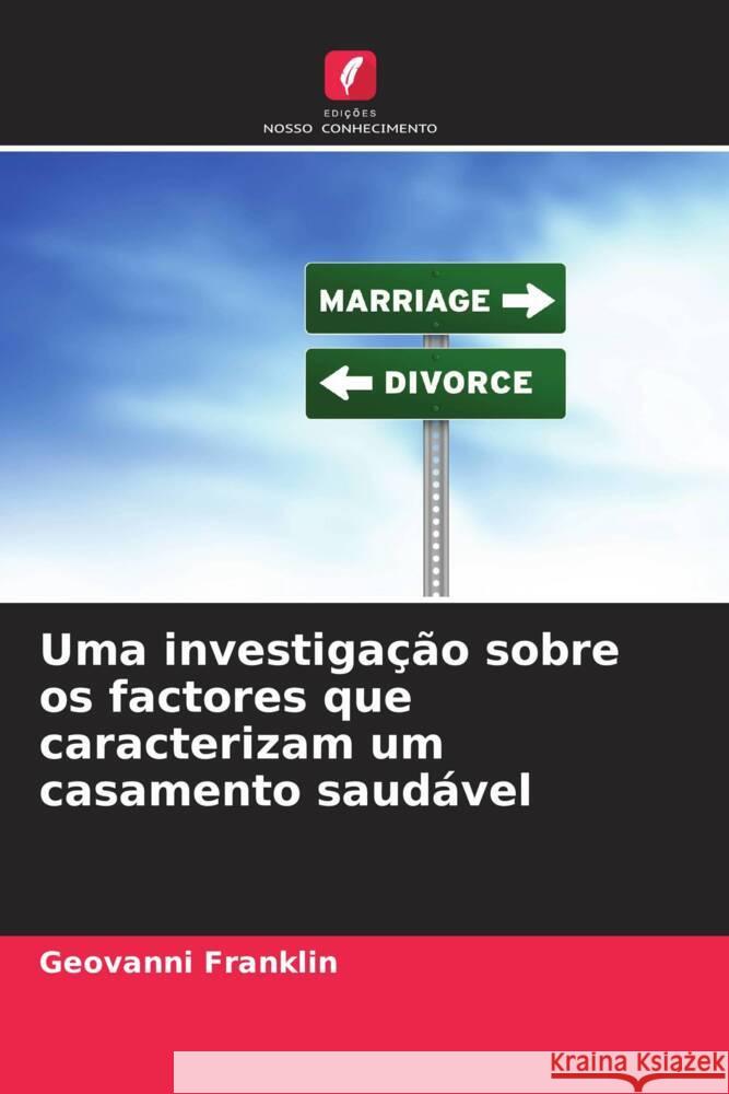 Uma investigação sobre os factores que caracterizam um casamento saudável Franklin, Geovanni 9786204700465 Edições Nosso Conhecimento