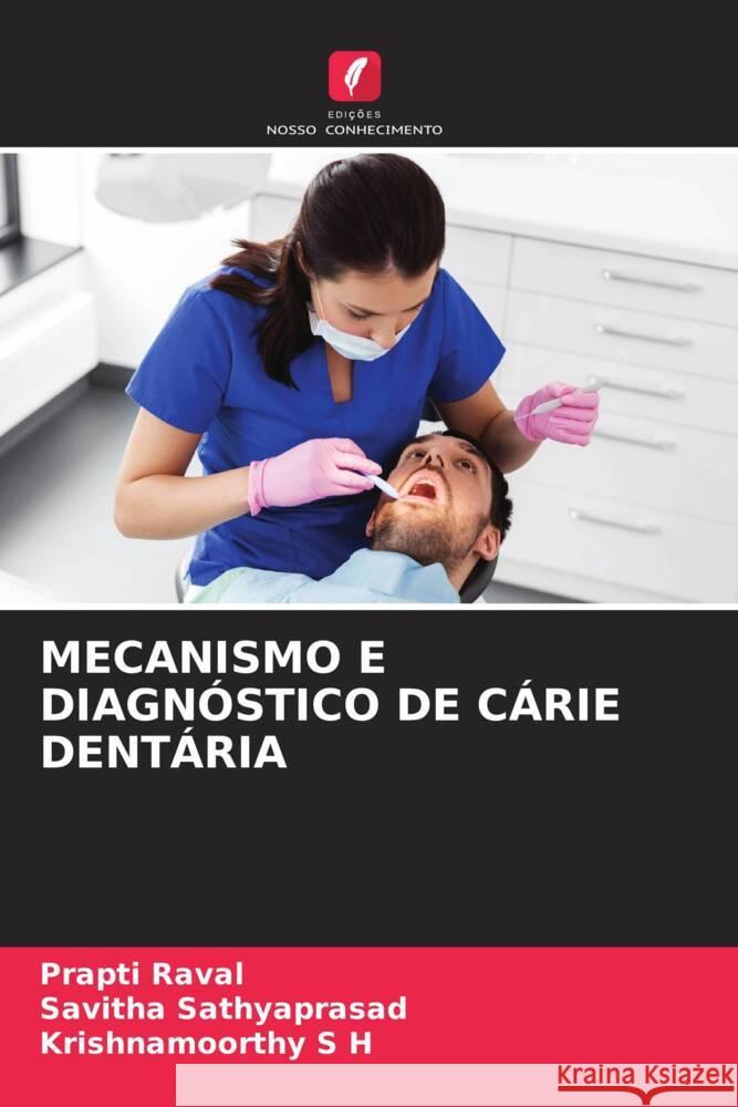 MECANISMO E DIAGNÓSTICO DE CÁRIE DENTÁRIA Raval, Prapti, Sathyaprasad, Savitha, S H, KRISHNAMOORTHY 9786204700656 Edições Nosso Conhecimento