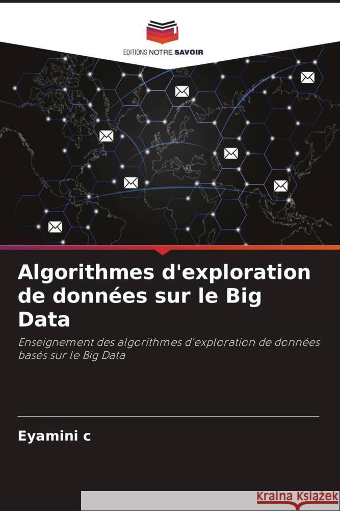 Algorithmes d'exploration de données sur le Big Data c, Eyamini 9786204700922 Editions Notre Savoir